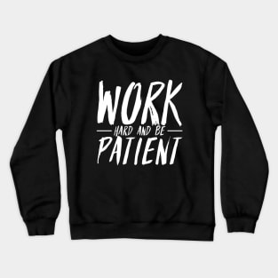 Work Hard And Be Patient (3) - Motivational Quote Crewneck Sweatshirt